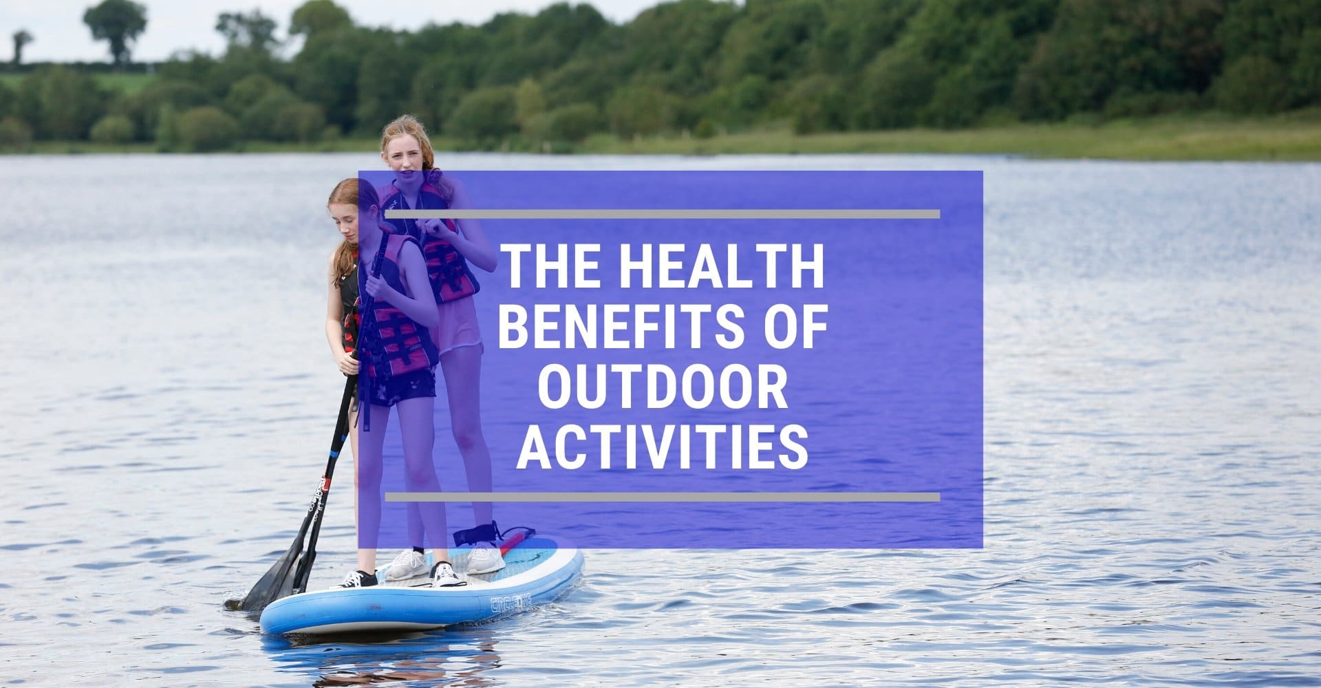 5 Benefits of Outdoor Activities for Your Physical and Mental Health